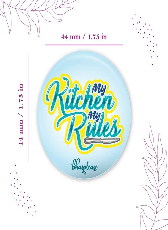 Bhai Please My Kitchen My Rules Pin Badge | 44mm Round Shaped Pin- Badge | Pin-Back Button Badge | Gift for Birthday, Events (Pack of 1 pc) - Image 5